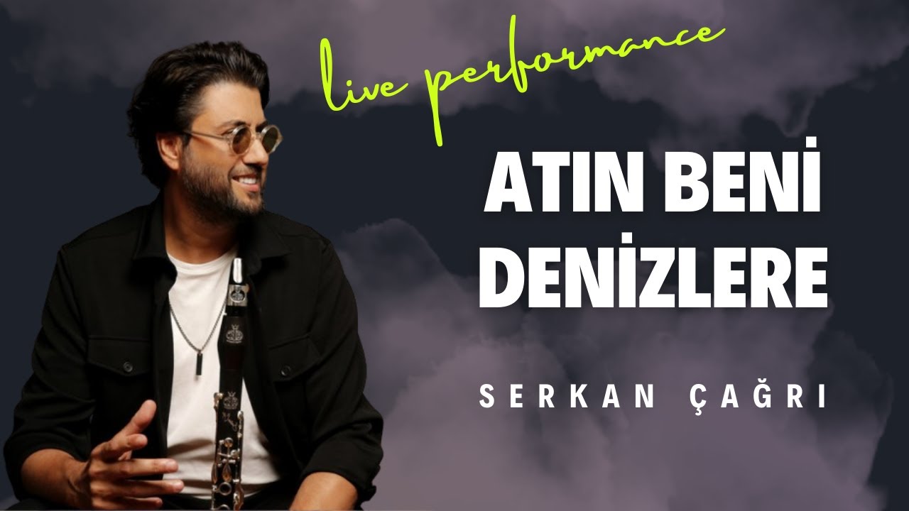 SERKAN ÇAĞRI - ATIN BENİ DENİZLERE