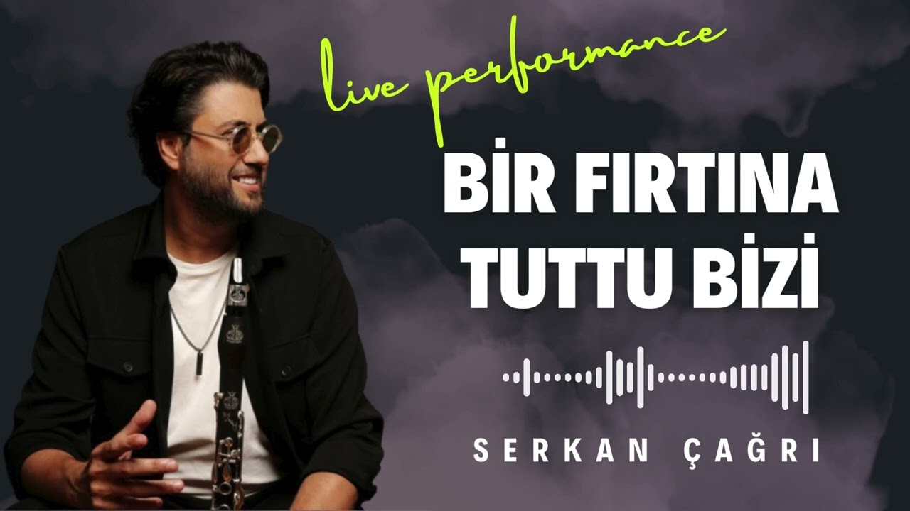 SERKAN ÇAĞRI - BİR FIRTINA TUTTU BİZİ