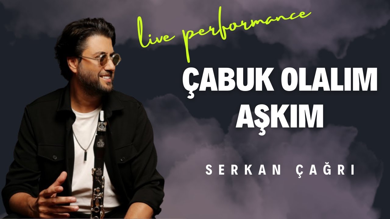 SERKAN ÇAĞRI - ÇABUK OLALIM AŞKIM