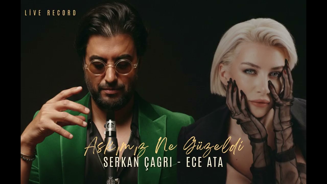 SERKAN ÇAĞRI - ECE ATA  ''AŞKIMIZ NE GÜZELDİ''