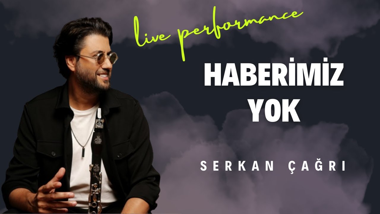 SERKAN ÇAĞRI - HABERİMİZ YOK