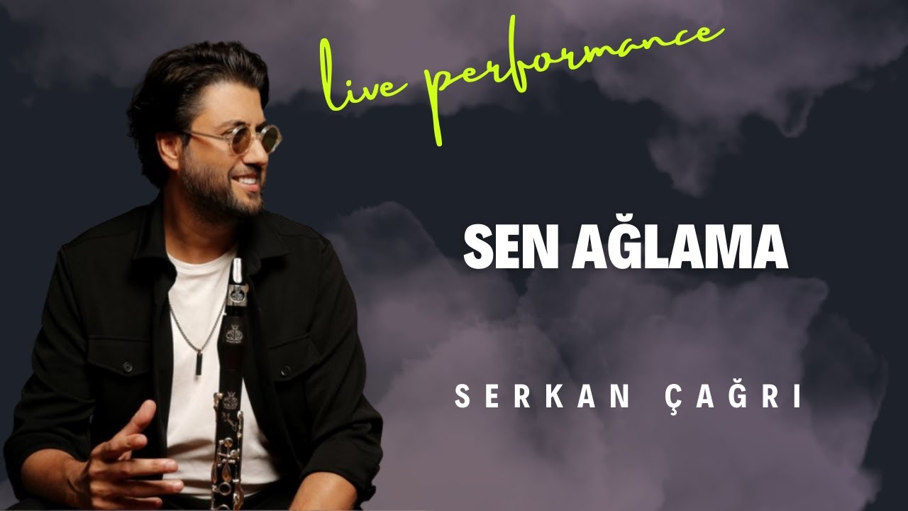 SERKAN ÇAĞRI - SEN AĞLAMA