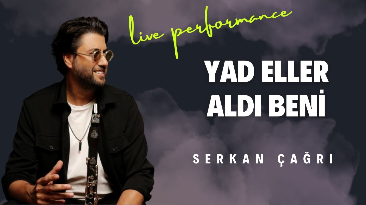 SERKAN ÇAĞRI - YAD ELLER ALDI BENİ